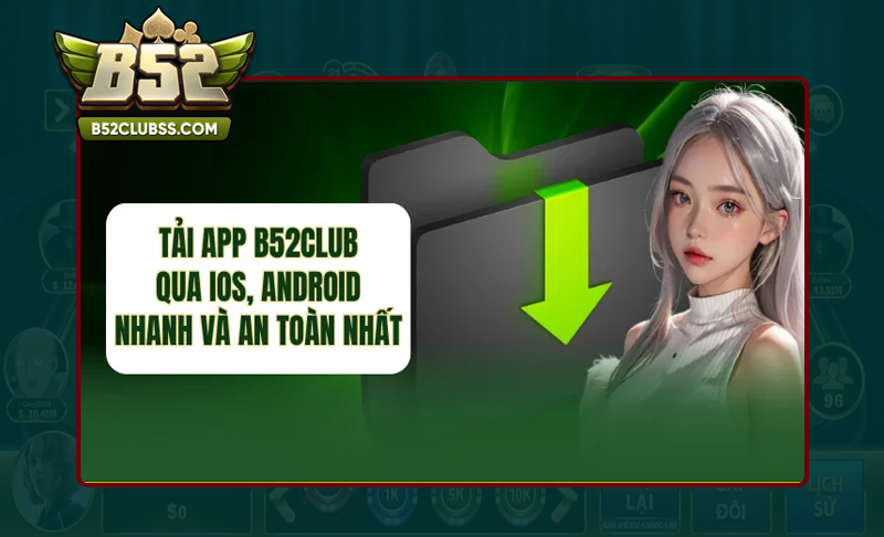 Chi tiết các bước tải app B52 Club dễ dàng
