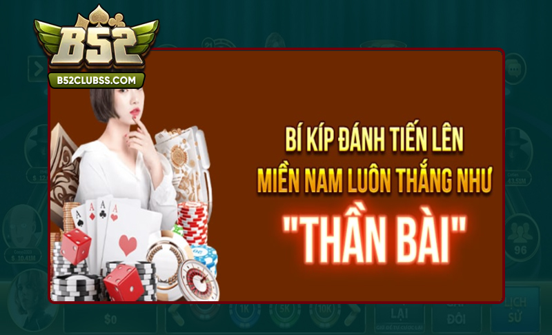 Cao thủ chia sẻ kinh nghiệm chơi Tiến lên miền nam B52 Club