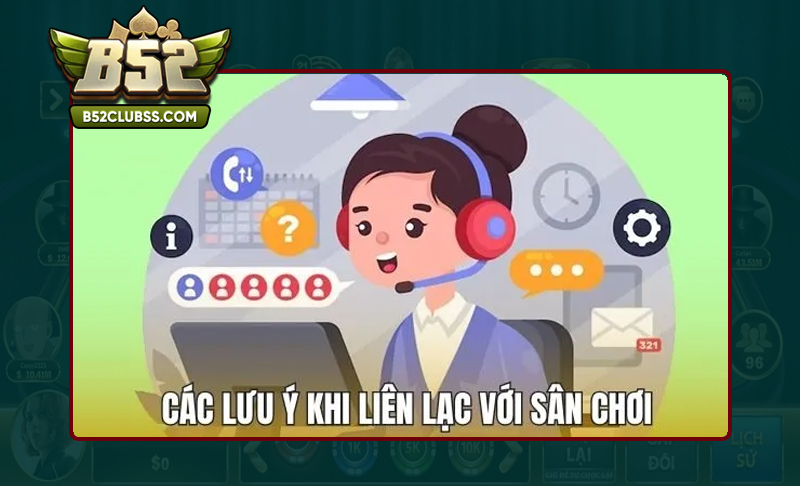 Điểm cần lưu ý khi liên hệ B52 Club