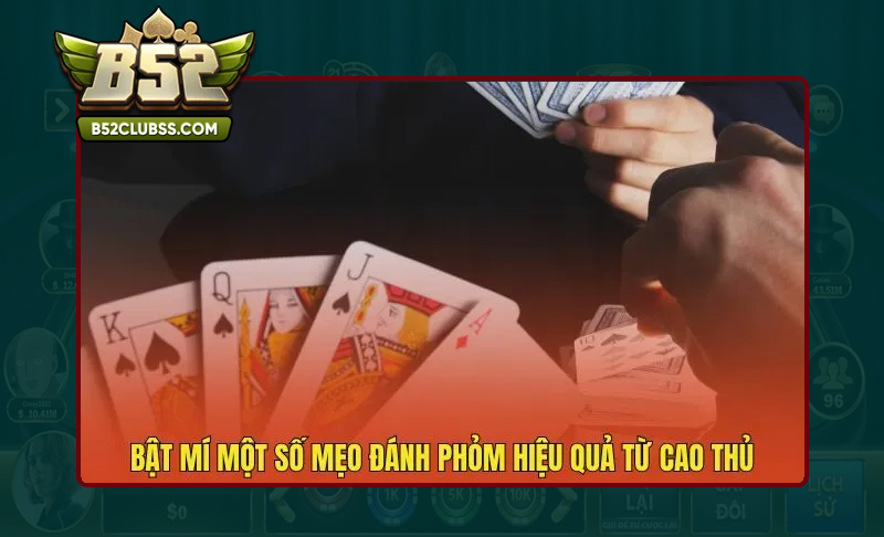 Chuyên gia bật mí kinh nghiệm chơi Phỏm tại B52 Club luôn thắng